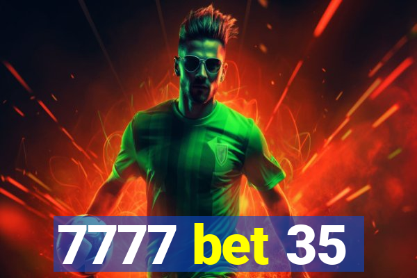 7777 bet 35